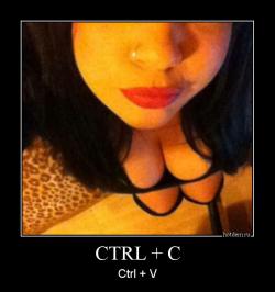 CTRL + C Ctrl + V